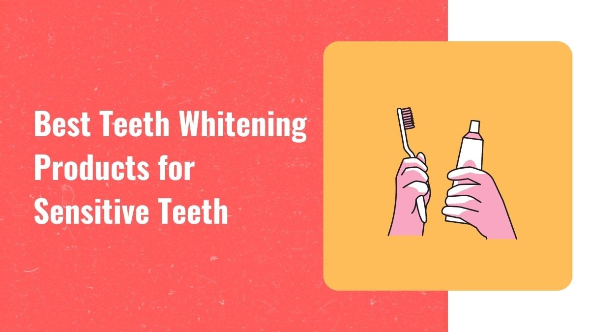 Best Teeth Whitening Products for Sensitive Teeth | DIY Active